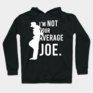 IM NOT YOUR AVERAGE JOE Hoodie